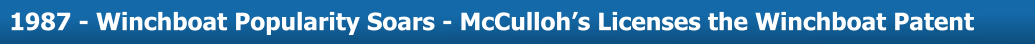 About Us  1987 - Winchboat Popularity Soars - McCulloh’s Licenses the Winchboat Patent