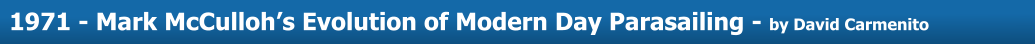 About Us  1971 - Mark McCulloh’s Evolution of Modern Day Parasailing - by David Carmenito