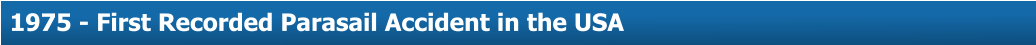 About Us  1975 - First Recorded Parasail Accident in the USA