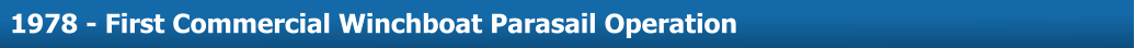 About Us  1978 - First Commercial Winchboat Parasail Operation