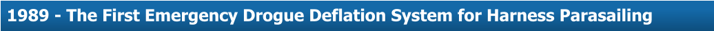 About Us  1989 - The First Emergency Drogue Deflation System for Harness Parasailing