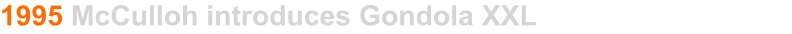 1995 McCulloh introduces Gondola XXL